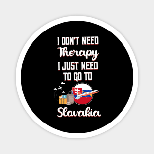 I Don't Need Therapy I Just Need To Go To Slovakia Magnet